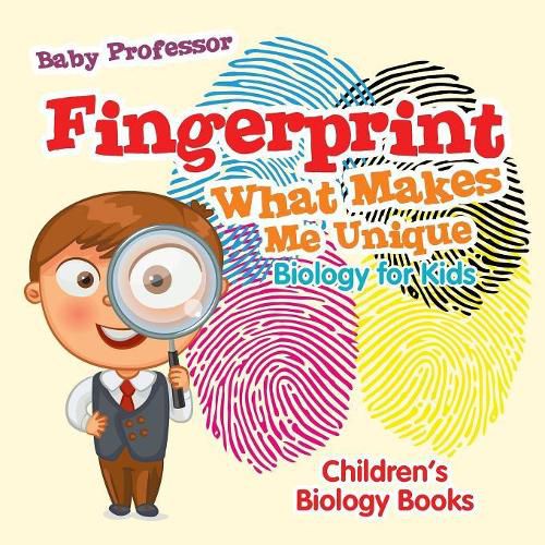Fingerprint - What Makes Me Unique: Biology for Kids Children's Biology Books