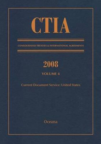 Cover image for CTIA: Consolidated Treaties & International Agreements 2008 Vol 4: Issued February 2010