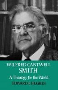 Cover image for Wilfred Cantwell Smith: A Theology for the World