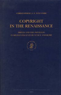 Cover image for Copyright in the Renaissance: Prints and the Privilegio in Sixteenth-Century Venice and Rome