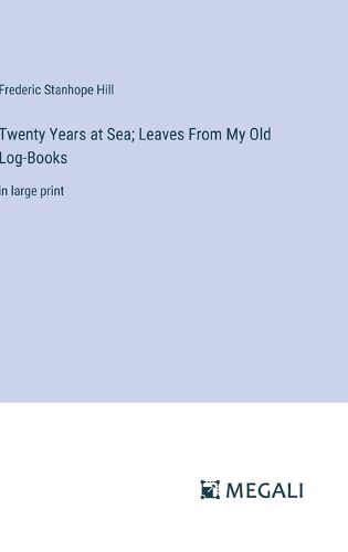 Twenty Years at Sea; Leaves From My Old Log-Books