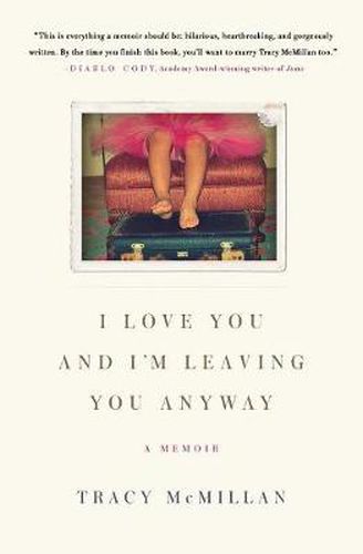 Cover image for I Love You and I'm Leaving You Anyway: A Memoir