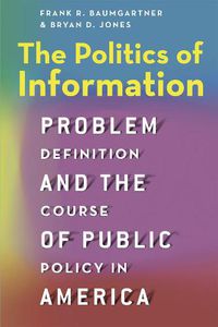 Cover image for The Politics of Information: Problem Definition and the Course of Public Policy in America