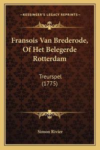 Cover image for Fransois Van Brederode, of Het Belegerde Rotterdam: Treurspel (1775)