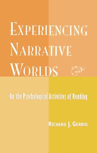 Experiencing Narrative Worlds: On the Psychological Activities of Reading