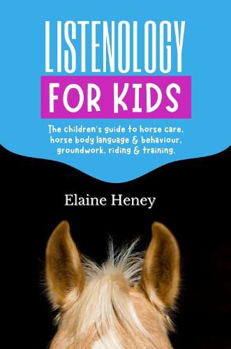 Listenology for Kids: The children's guide to horse care, horse body language & behavior, groundwork, riding & training. The perfect equestrian & horsemanship gift with horse grooming, breeds, horse ownership and safety for girls & boys age 9-14.