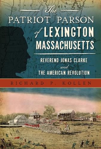 Cover image for The Patriot Parson of Lexington, Massachusetts: Reverend Jonas Clarke and the American Revolution