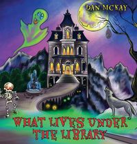 Cover image for What lives under the library