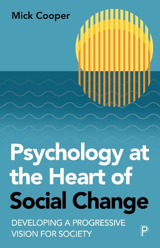 Cover image for Psychology at the Heart of Social Change: Developing A Progressive Vision for Society