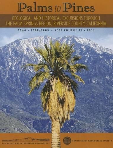 Cover image for Palms to Pines: Geological and Historical Excursion Through the Palm Springs Region, Riverside County, California