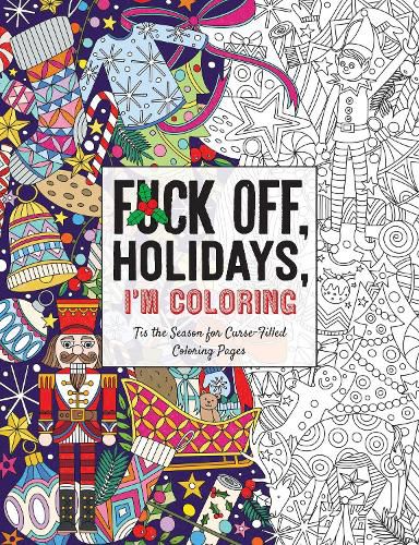 Fuck Off, Holidays, I'm Coloring: 'Tis the Season for Curse-Filled Coloring Pages