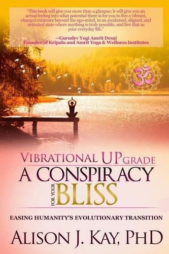 Cover image for Vibrational UPgrade: A Conspiracy For Your Bliss: Easing Humanity's Evolutionary Transition