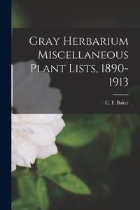 Cover image for Gray Herbarium Miscellaneous Plant Lists, 1890-1913
