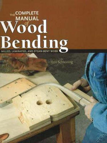 Cover image for Complete Manual of Wood Bending: Milled, Laminated, & Steam-bent Work