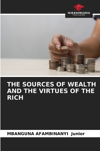 The Sources of Wealth and the Virtues of the Rich