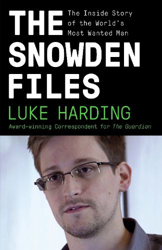 Cover image for The Snowden Files: The Inside Story of the World's Most Wanted Man