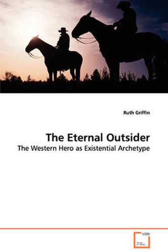 Cover image for The Eternal Outsider - The Western Hero as Existential Archetype
