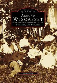 Cover image for Around Wiscasset: Alna, Dresden, Westport Island, Wiscasset, and Woolwich