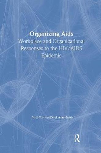 Cover image for Organizing Aids: Workplace and Organizational Responses to the HIV/AIDS Epidemic