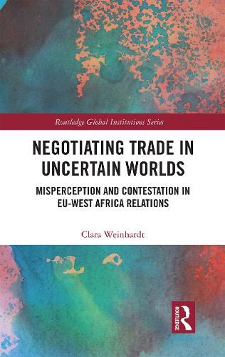 Cover image for Negotiating Trade in Uncertain Worlds: Misperception and Contestation in EU-West Africa Relations