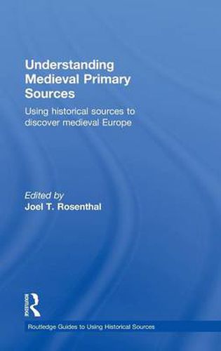 Cover image for Understanding Medieval Primary Sources: Using Historical Sources to Discover Medieval Europe