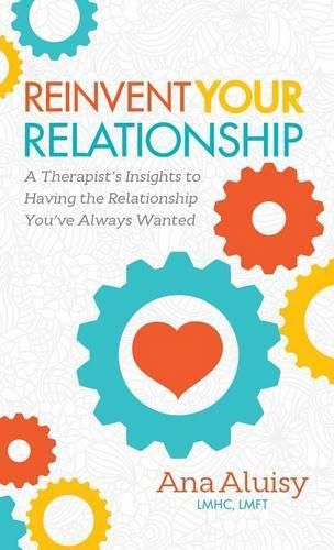 Cover image for Reinvent Your Relationship: A Therapist's Insights to having the Relationship You've Always Wanted