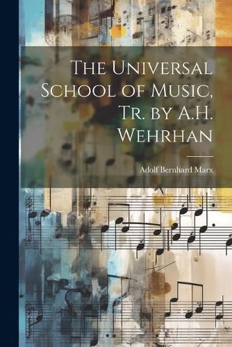 The Universal School of Music, Tr. by A.H. Wehrhan