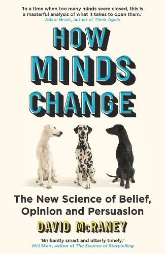 Cover image for How Minds Change: The New Science of Belief, Opinion and Persuasion