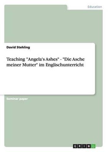 Teaching Angela's Ashes - Die Asche meiner Mutter im Englischunterricht