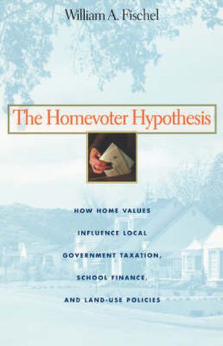 Cover image for The Homevoter Hypothesis: How Home Values Influence Local Government Taxation, School Finance, and Land-Use Policies