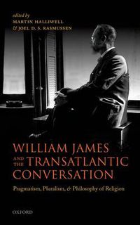 Cover image for William James and the Transatlantic Conversation: Pragmatism, Pluralism, and Philosophy of Religion