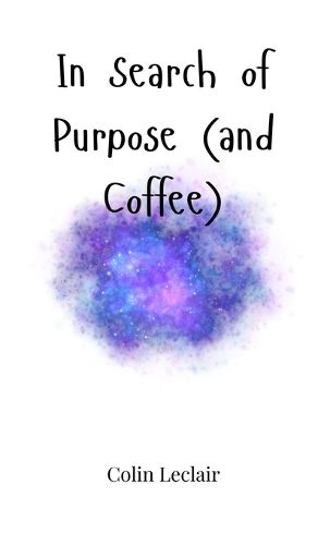 Cover image for In Search of Purpose (and Coffee)