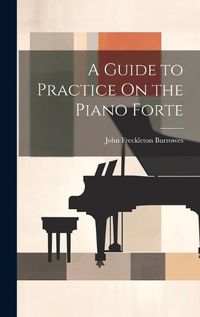 Cover image for A Guide to Practice On the Piano Forte