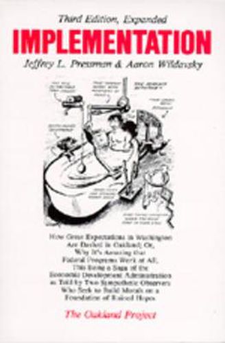 Cover image for Implementation: How Great Expectations in Washington Are Dashed in Oakland; Or, Why It's Amazing that Federal Programs Work at All, This Being a Saga of the Economic