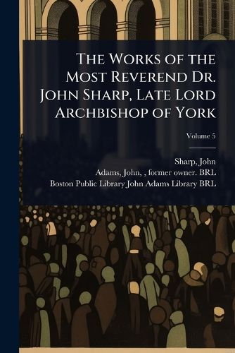 Cover image for The Works of the Most Reverend Dr. John Sharp, Late Lord Archbishop of York