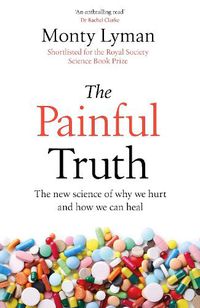 Cover image for The Painful Truth: The new science of why we hurt and how we can heal