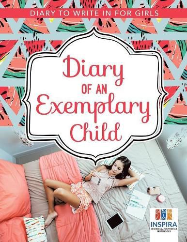 Cover image for Diary of an Exemplary Child - Diary to Write In for Girls