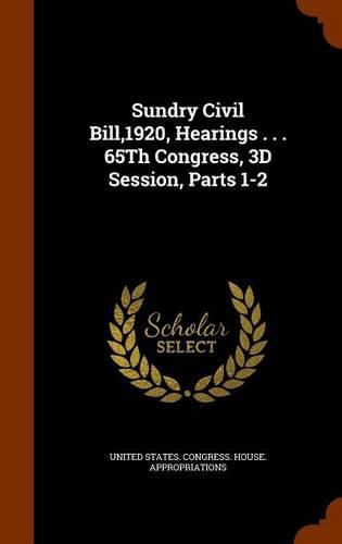 Sundry Civil Bill,1920, Hearings . . . 65th Congress, 3D Session, Parts 1-2