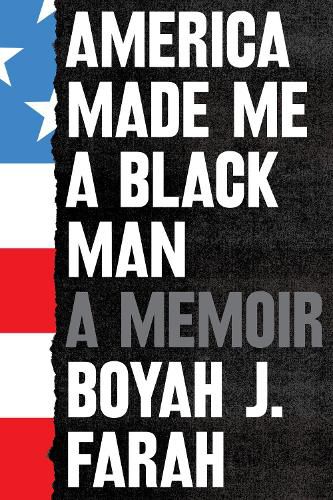 America Made Me a Black Man: A Memoir