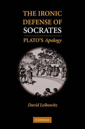 The Ironic Defense of Socrates: Plato's Apology