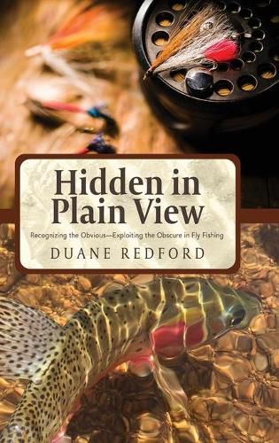 Cover image for Hidden in Plain View: Recognizing the Obvious-Exploiting the Obscure in Fly Fishing