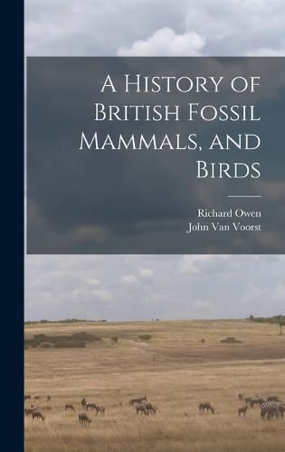 Cover image for A History of British Fossil Mammals, and Birds