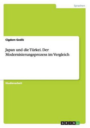 Japan und die Turkei. Der Modernisierungsprozess im Vergleich