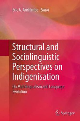 Cover image for Structural and Sociolinguistic Perspectives on Indigenisation: On Multilingualism and Language Evolution