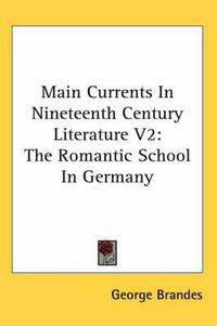 Cover image for Main Currents in Nineteenth Century Literature V2: The Romantic School in Germany