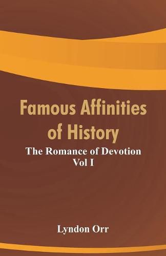 Cover image for Famous Affinities of History: The Romance of Devotion Vol I