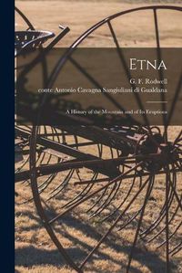 Cover image for Etna: a History of the Mountain and of Its Eruptions