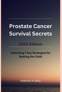 Cover image for Prostate Cancer Survival Secrets 2024 Edition