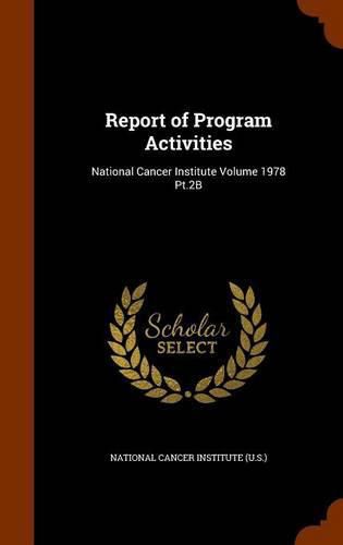 Cover image for Report of Program Activities: National Cancer Institute Volume 1978 PT.2b