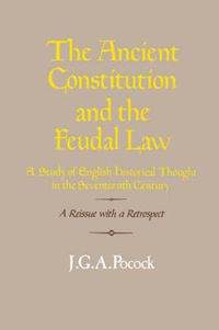 Cover image for The Ancient Constitution and the Feudal Law: A Study of English Historical Thought in the Seventeenth Century